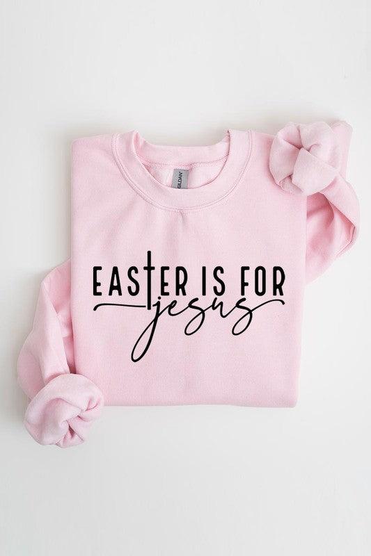 Easter Is For Jesus Graphic Fleece Sweatshirts. - Leur Beau Monde Boutique