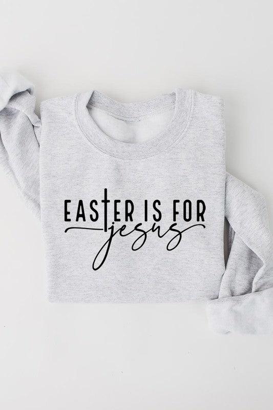 Easter Is For Jesus Graphic Fleece Sweatshirts. - Leur Beau Monde Boutique