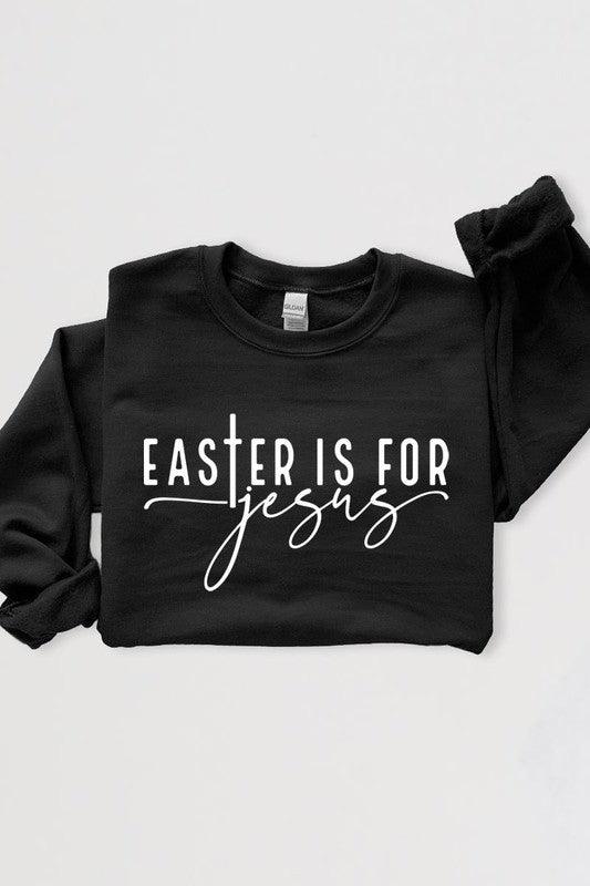 Easter Is For Jesus Graphic Fleece Sweatshirts. - Leur Beau Monde Boutique