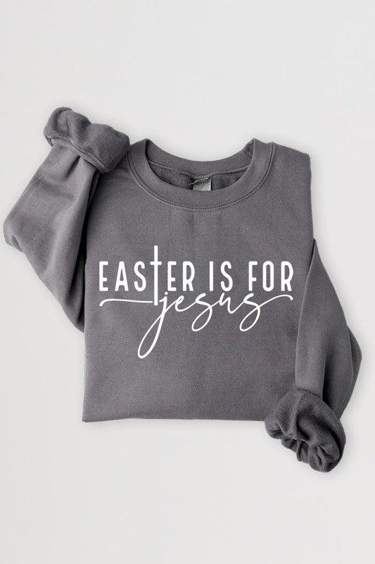 Easter Is For Jesus Graphic Fleece Sweatshirts. - Leur Beau Monde Boutique