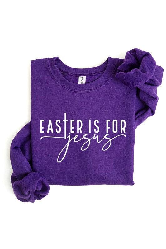 Easter Is For Jesus Graphic Fleece Sweatshirts. - Leur Beau Monde Boutique